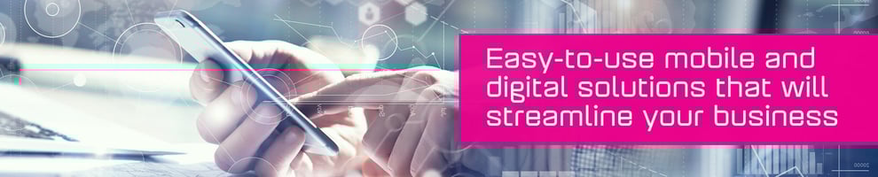 Easy-to-use mobile and digital solutions that will streamline your business 